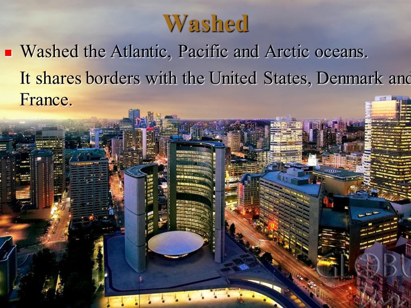 Washed Washed the Atlantic, Pacific and Arctic oceans.  It shares borders with the
